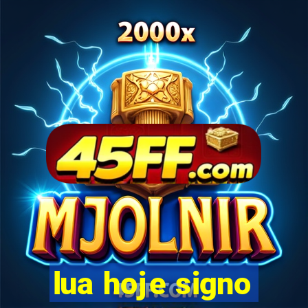 lua hoje signo